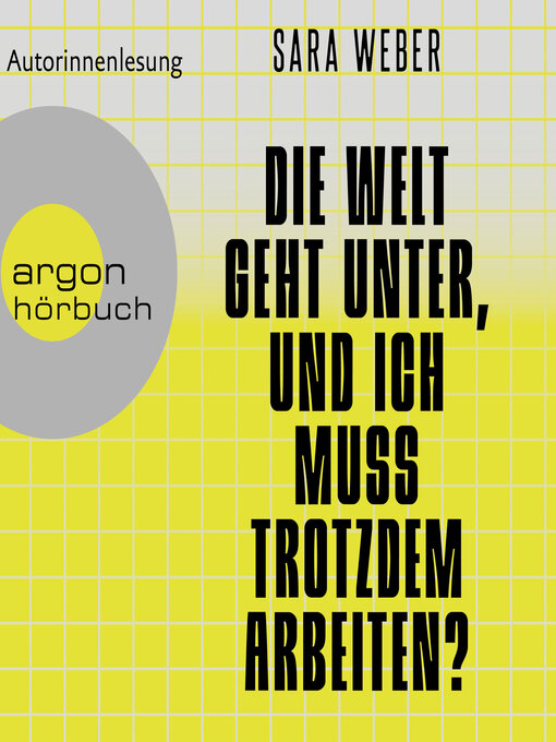 Titeldetails für Die Welt geht unter, und ich muss trotzdem arbeiten? (Ungekürzte Autorinnenlesung) nach Sara Weber - Verfügbar